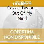 Cassie Taylor - Out Of My Mind cd musicale di Cassie Taylor