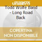 Todd Wolfe Band - Long Road Back cd musicale di Todd Wolfe Band