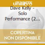 Dave Kelly - Solo Performance (2 Cd) cd musicale di Dave Kelly