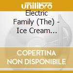 Electric Family (The) - Ice Cream Phoenix cd