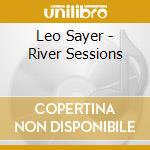 Leo Sayer - River Sessions cd