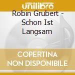 Robin Grubert - Schon Ist Langsam