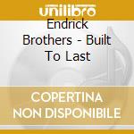 Endrick Brothers - Built To Last cd musicale di Endrick Brothers