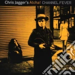Chris Jagger'S Atcha - Channel Fever cd