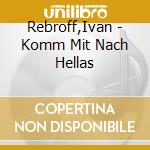 Rebroff,Ivan - Komm Mit Nach Hellas cd