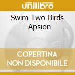 Swim Two Birds - Apsion