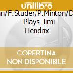 C.Doran/F.Studer/P.Minton/D.Bates - Plays Jimi Hendrix cd