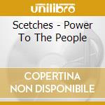 Scetches - Power To The People cd