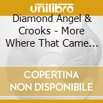 Diamond Angel & Crooks - More Where That Came From cd