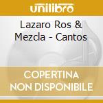 Lazaro Ros & Mezcla - Cantos cd musicale di LAZARO ROS & MEZCLA