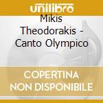 Mikis Theodorakis - Canto Olympico cd musicale di MIKIS THEODORAKIS