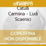 Catulli Carmina - Ludi Scaenici cd