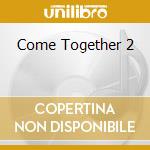 Come Together 2