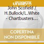 John Scofield / H.Bullock/L.White - Chartbusters Vol.1 cd
