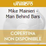 Mike Mainieri - Man Behind Bars cd musicale di MAINIERI MIKE