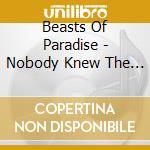 Beasts Of Paradise - Nobody Knew The Time cd