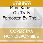 Marc Kane - On Trails Forgotten By The Sun cd