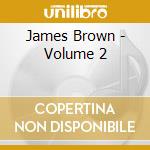 James Brown - Volume 2 cd musicale di James Brown