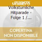 Volkstumliche Hitparade - Folge 1 / Various cd