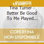 Tina Turner - Better Be Good To Me Played By London Tw cd