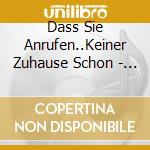 Dass Sie Anrufen..Keiner Zuhause Schon - Telefonansagen Mit Prominenten Stimmen F cd