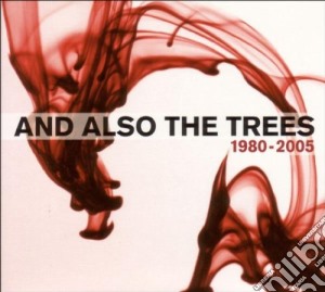 And Also The Trees - 1980 - 2005 cd musicale di AND ALSO THE TREES