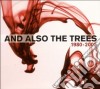And Also The Trees - 1980 - 2005 cd