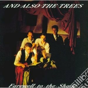 And Also The Trees - Farewell To The Shade cd musicale di AND ALSO THE TREES