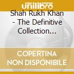 Shah Rukh Khan - The Definitive Collection (Cd+Dvd) cd