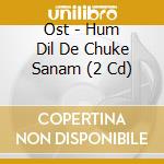 Ost - Hum Dil De Chuke Sanam (2 Cd) cd musicale di Ost