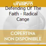 Defending Of The Faith - Radical Cange cd musicale di Defending Of The Faith