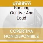 Bursting Out-live And Loud cd