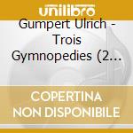 Gumpert Ulrich - Trois Gymnopedies (2 Cd) cd