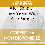 Aller Simple - Five Years With Aller Simple cd musicale di Aller Simple