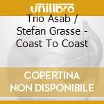 Trio Asab / Stefan Grasse - Coast To Coast cd