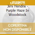 Jimi Hendrix - Purple Haze In Woodstock cd