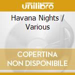 Havana Nights / Various cd musicale di ARTISTI VARI