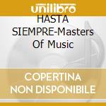 HASTA SIEMPRE-Masters Of Music cd musicale di ARTISTI VARI