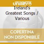 Ireland's Greatest Songs / Various cd musicale di ARTISTI VARI