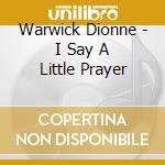 Warwick Dionne - I Say A Little Prayer cd musicale