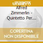 Alfred Zimmerlin - Quintetto Per Clarinetto 2 Violini Viola E Cello cd musicale di Alfred Zimmerlin