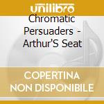 Chromatic Persuaders - Arthur'S Seat cd