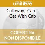 Calloway, Cab - Get With Cab cd