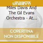 Miles Davis And The Gil Evans Orchestra - At Carnegie Hall cd