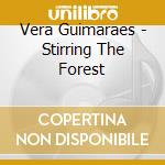 Vera Guimaraes - Stirring The Forest cd