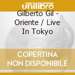 Gilberto Gil - Oriente / Live In Tokyo cd