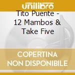 Tito Puente - 12 Mambos & Take Five cd musicale di PUENTE TITO