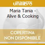 Maria Tania - Alive & Cooking cd musicale di Maria Tania