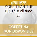 MORE THAN THE BEST/18 all time cl. cd musicale di ARTISTI VARI