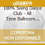 100% Swing Dance Club - All Time Ballroom Hits! cd